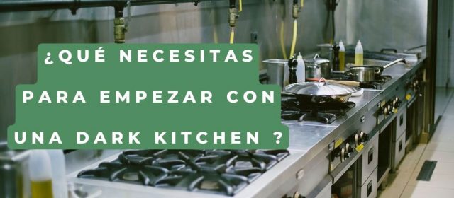 Dark Kitchen o cocinas fantasma ¿Qué son y como montarla? | Guía